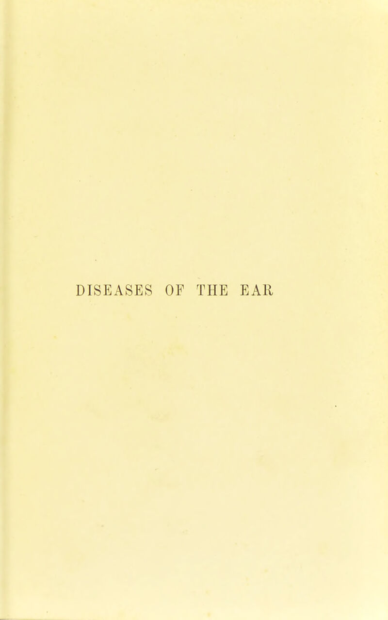 DISEASES OF THE EAR