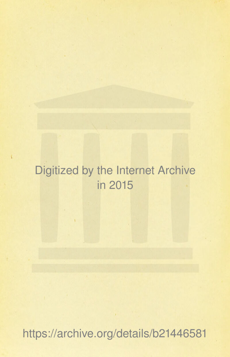 Digitized by the Internet Archive in 2015 https://archive.org/details/b21446581