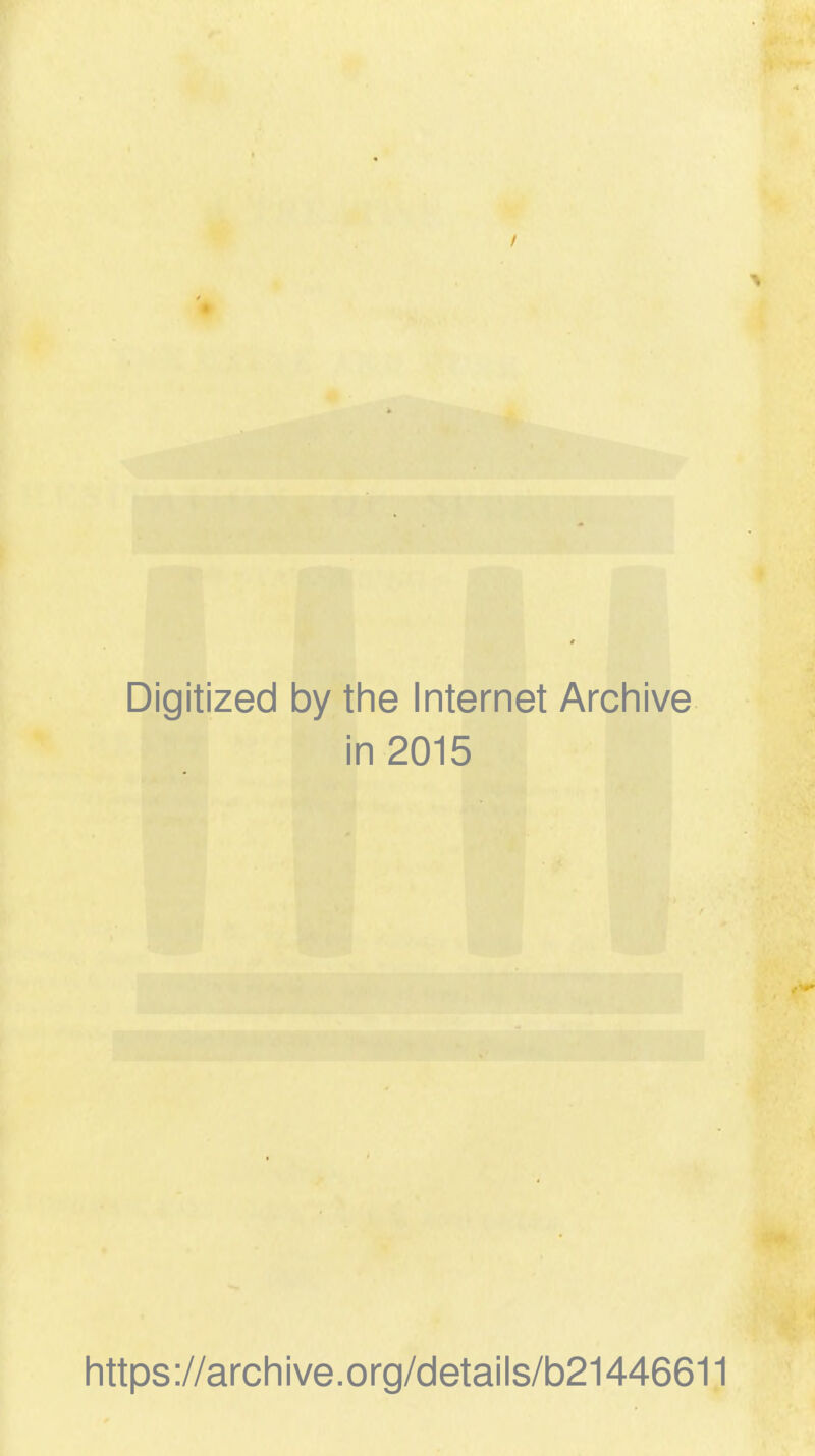 / Digitized by the Internet Archive in 2015 https ://arch i ve. org/detai Is/b21446611