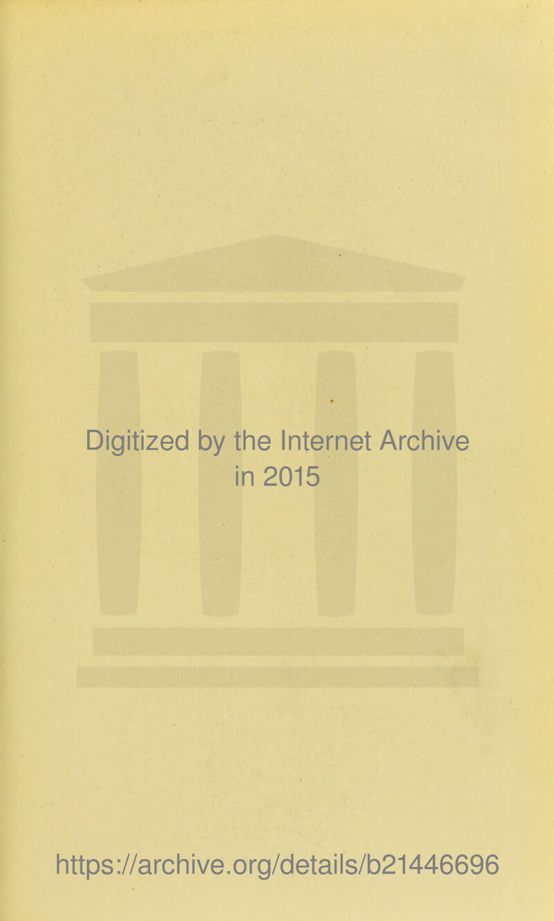 Digitized by the Internet Archive in 2015 https://archive.org/details/b21446696