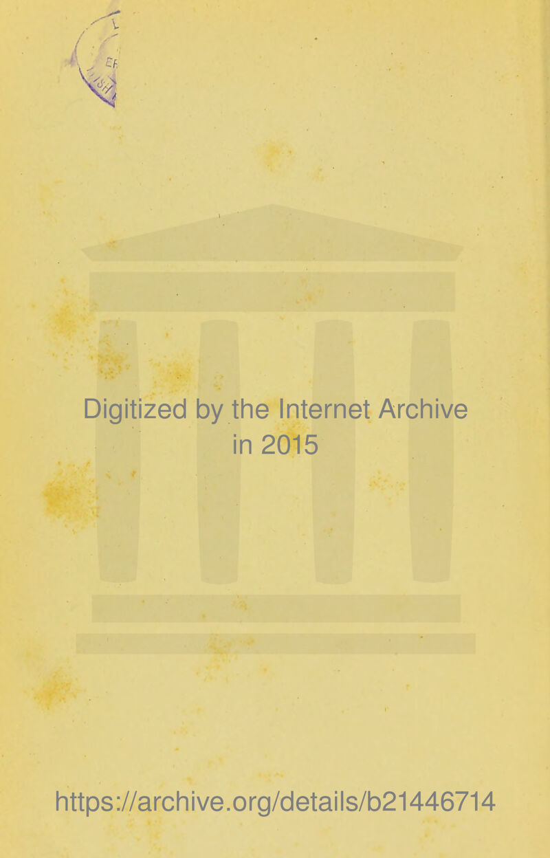 Digitized by the Internet Archive in 2015 https ://arch ive .org/detai Is/b21446714