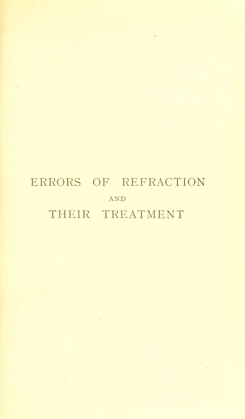 ERRORS OF REFRACTION AND THEIR TREATMENT