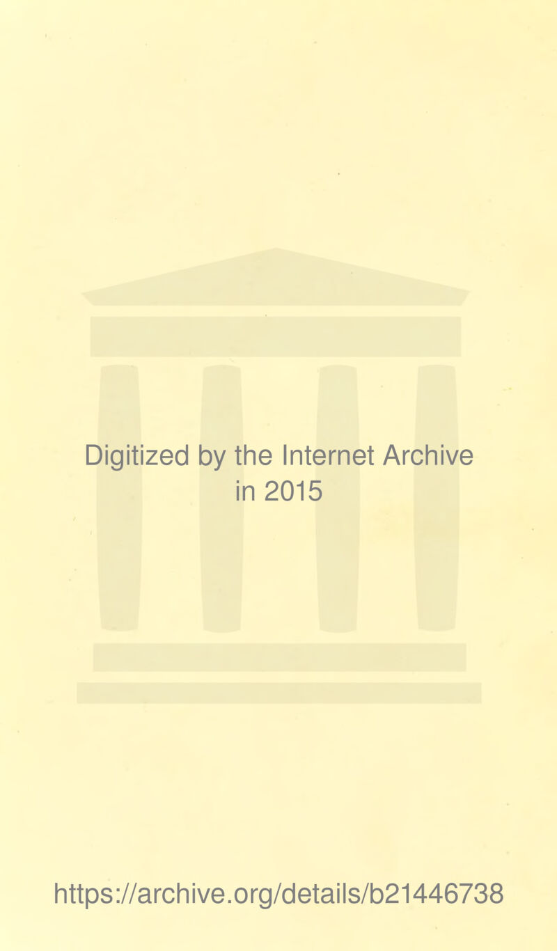 Digitized by the Internet Archive in 2015 https://archive.org/details/b21446738