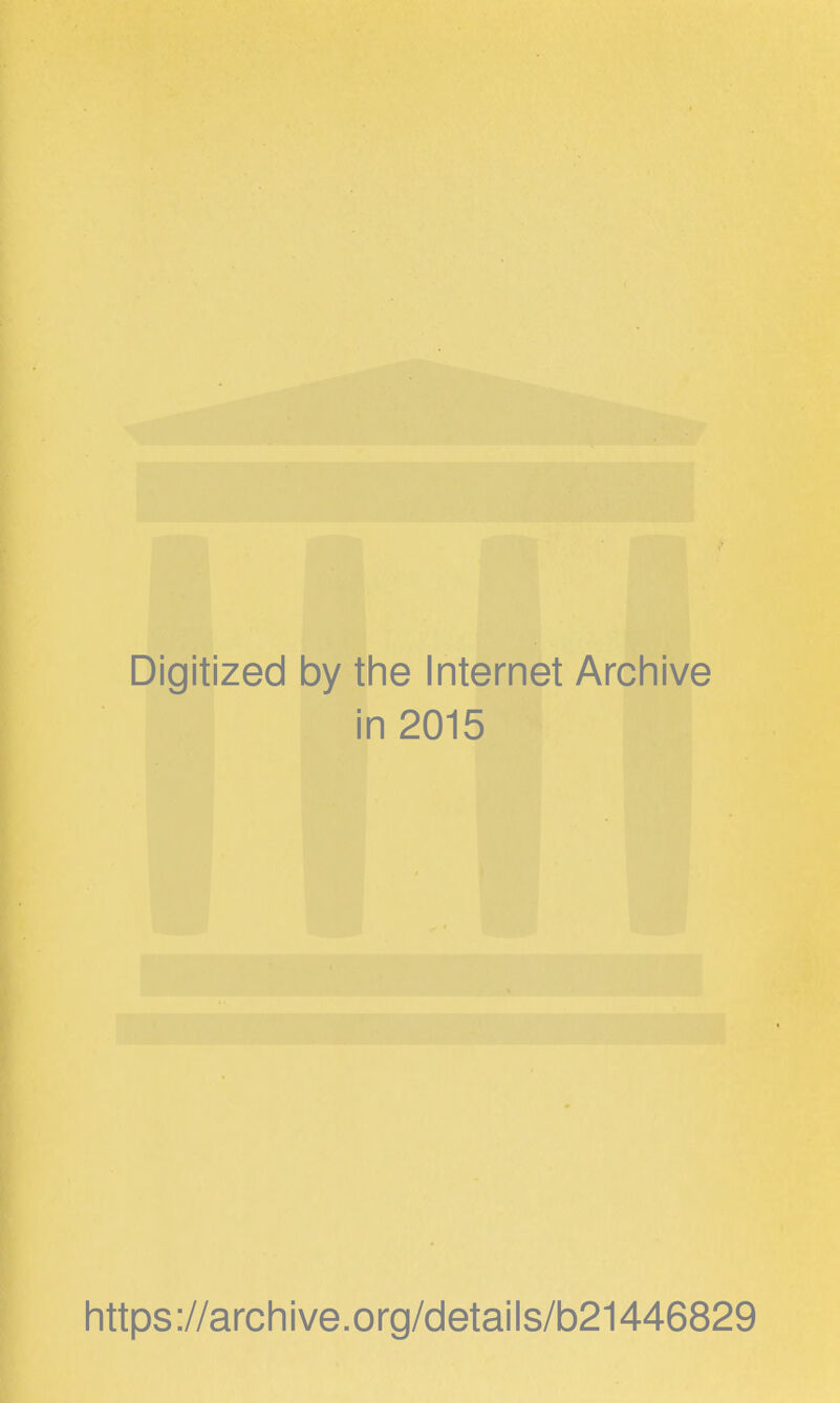 Digitized by the Internet Archive in 2015 https://archive.org/details/b21446829