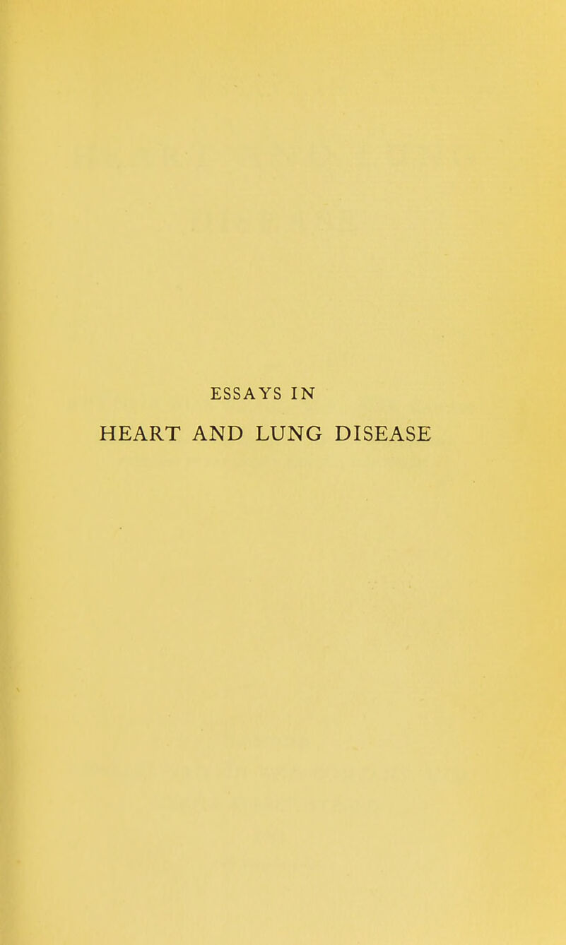 ESSAYS IN HEART AND LUNG DISEASE