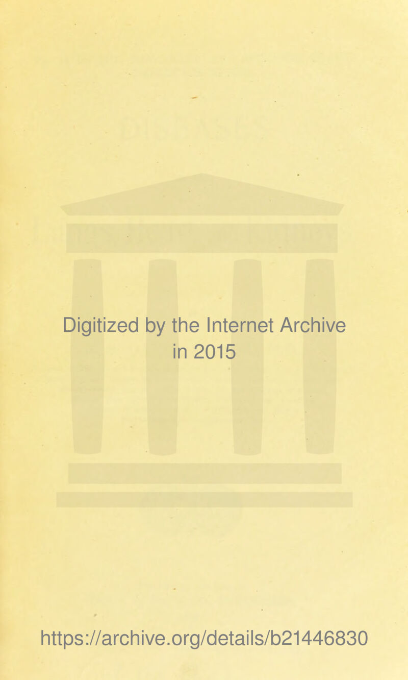 Digitized by the Internet Archive in 2015 https://archive.org/details/b21446830