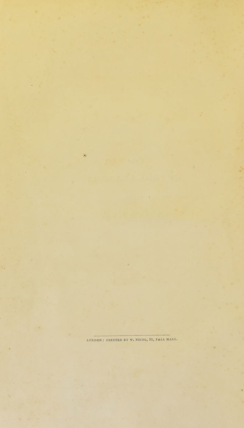 LONDON : PRINTED BY W. NICOL, 51, PALL MALL.