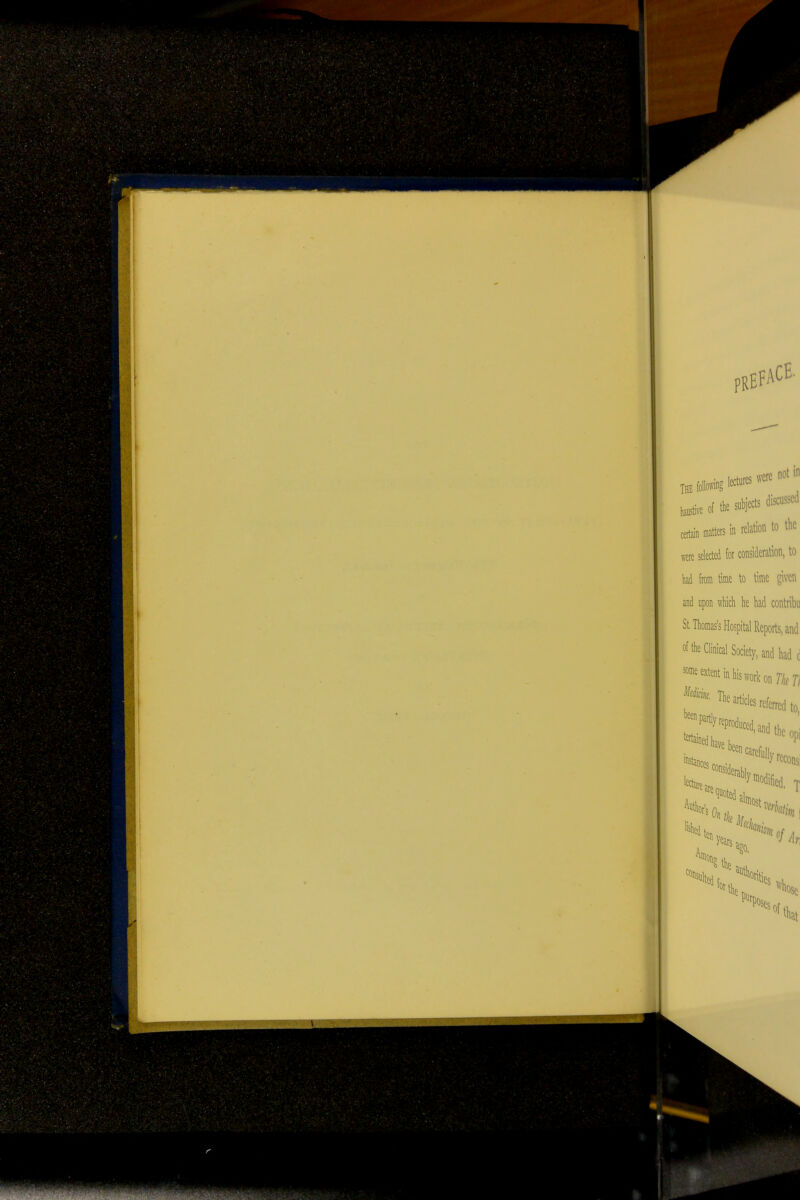 PR efacE- The following lecture were not in of the subjects discussed ^ matters in relation to the were selected for consideration, to had from time to time given and upon which he had contribu St Thomas's Hospital Reports, and of the Clinical Society, and hade « «tent in his work on flbfl The * referred to, 'reproduced.andthe0pi !wn parti,, Wat}, %hu