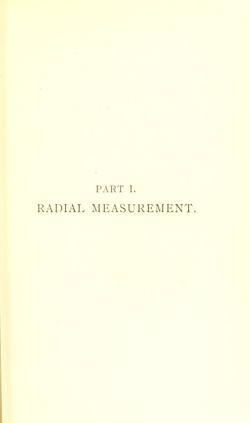 PART I. RADIAL MEASUREMENT.