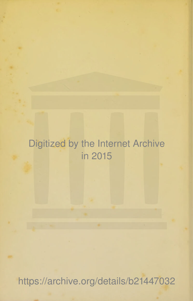 Digitized by the Internet Archive in 2015 https://archive.org/details/b21447032