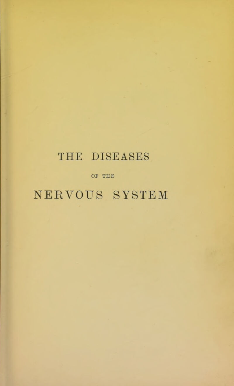 THE DISEASES or THE NERVOUS SYSTEM