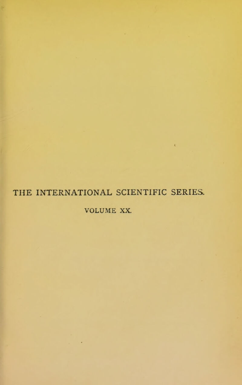 < THE INTERNATIONAL SCIENTIFIC SERIES. VOLUME XX.