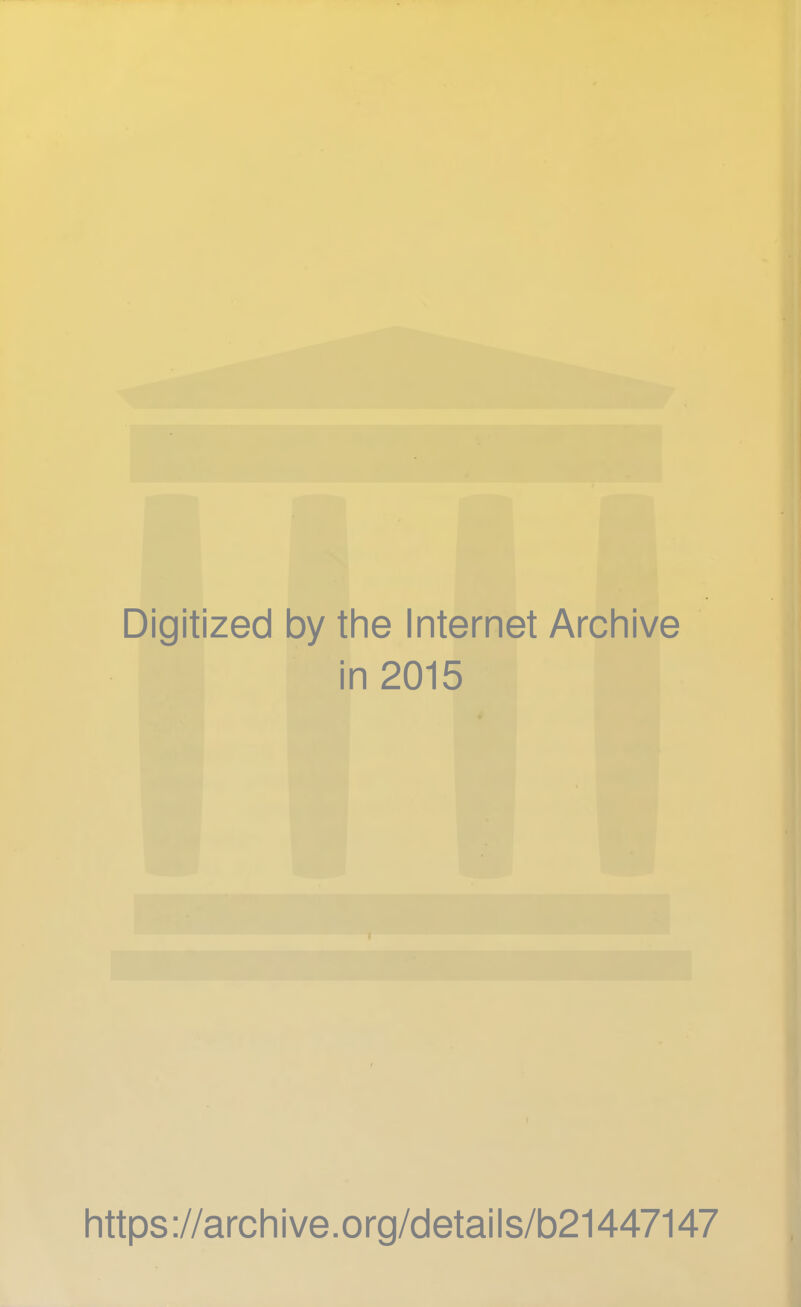 Digitized by the Internet Archive in 2015 https://archive.org/details/b21447147