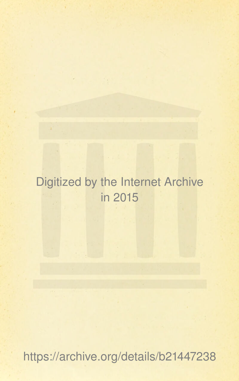 Digitized by the Internet Archive in 2015 https://archive.org/details/b21447238