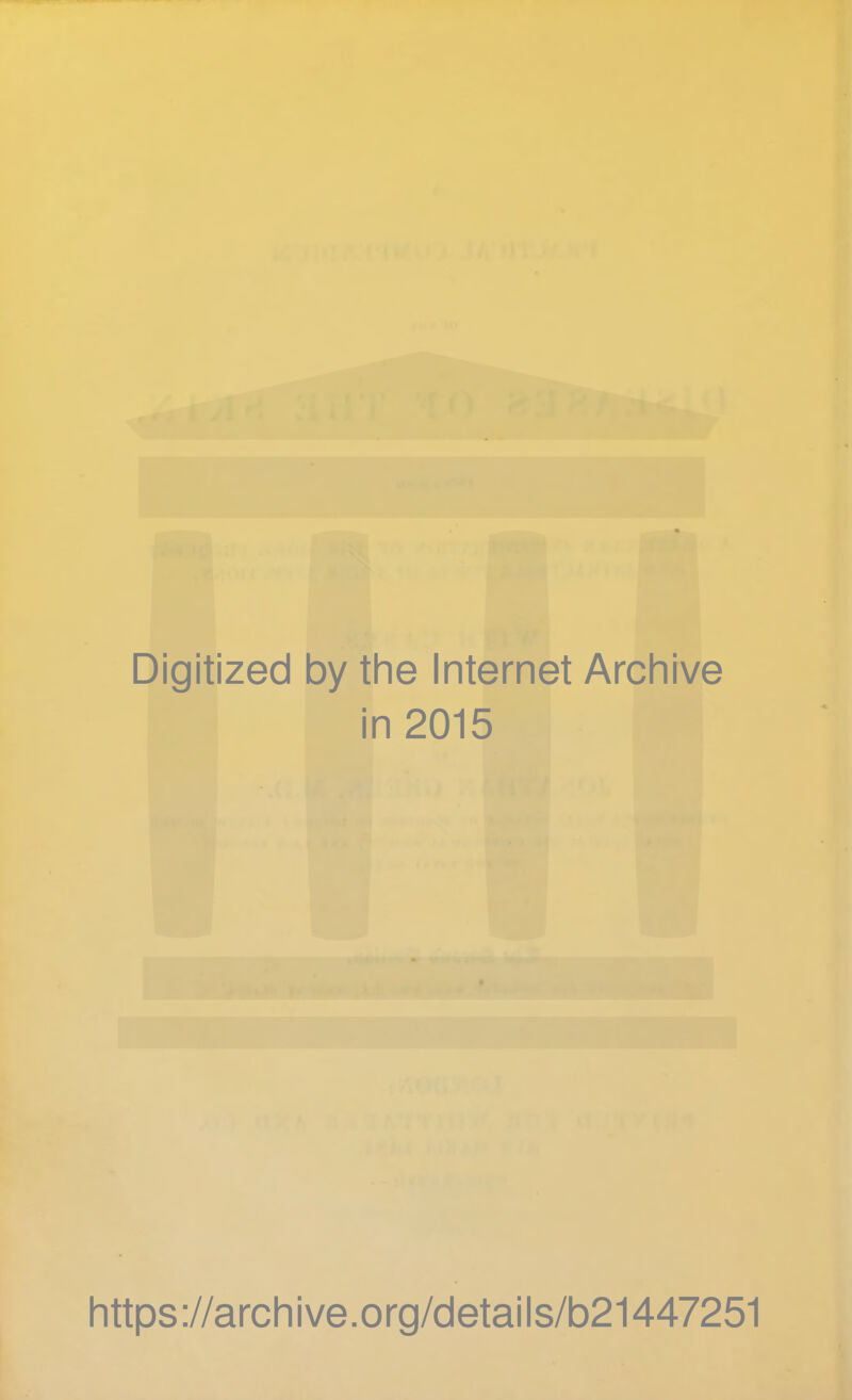 Digitized by the Internet Archive in 2015 https://archive.org/details/b21447251