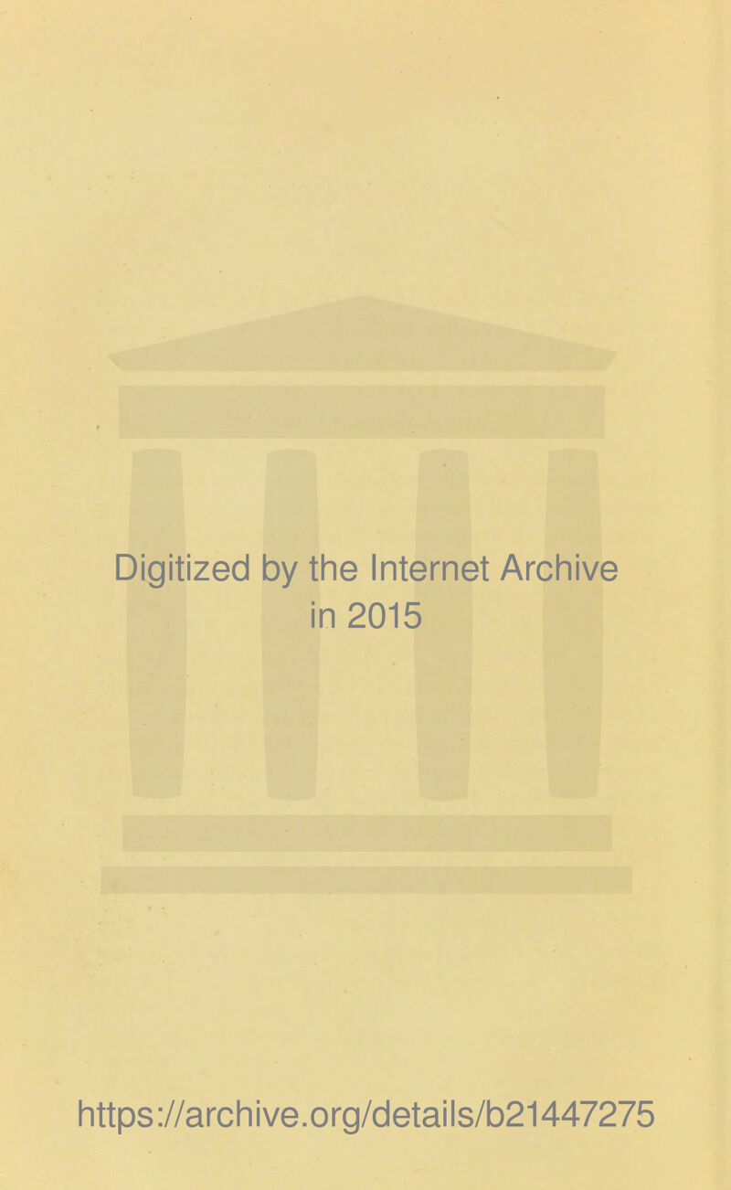 Digitized by the Internet Archive in 2015 https://archive.org/details/b21447275