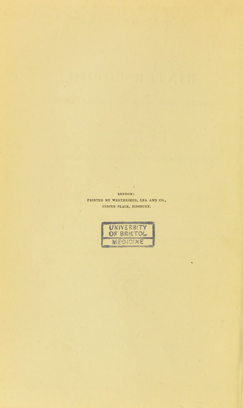 LONDON: PRINTED BY WERTBEIMER, LEA AND CO., CIHCU8 PLACE, FINSBURT. UKIVsR8(TV OF BRISTOL