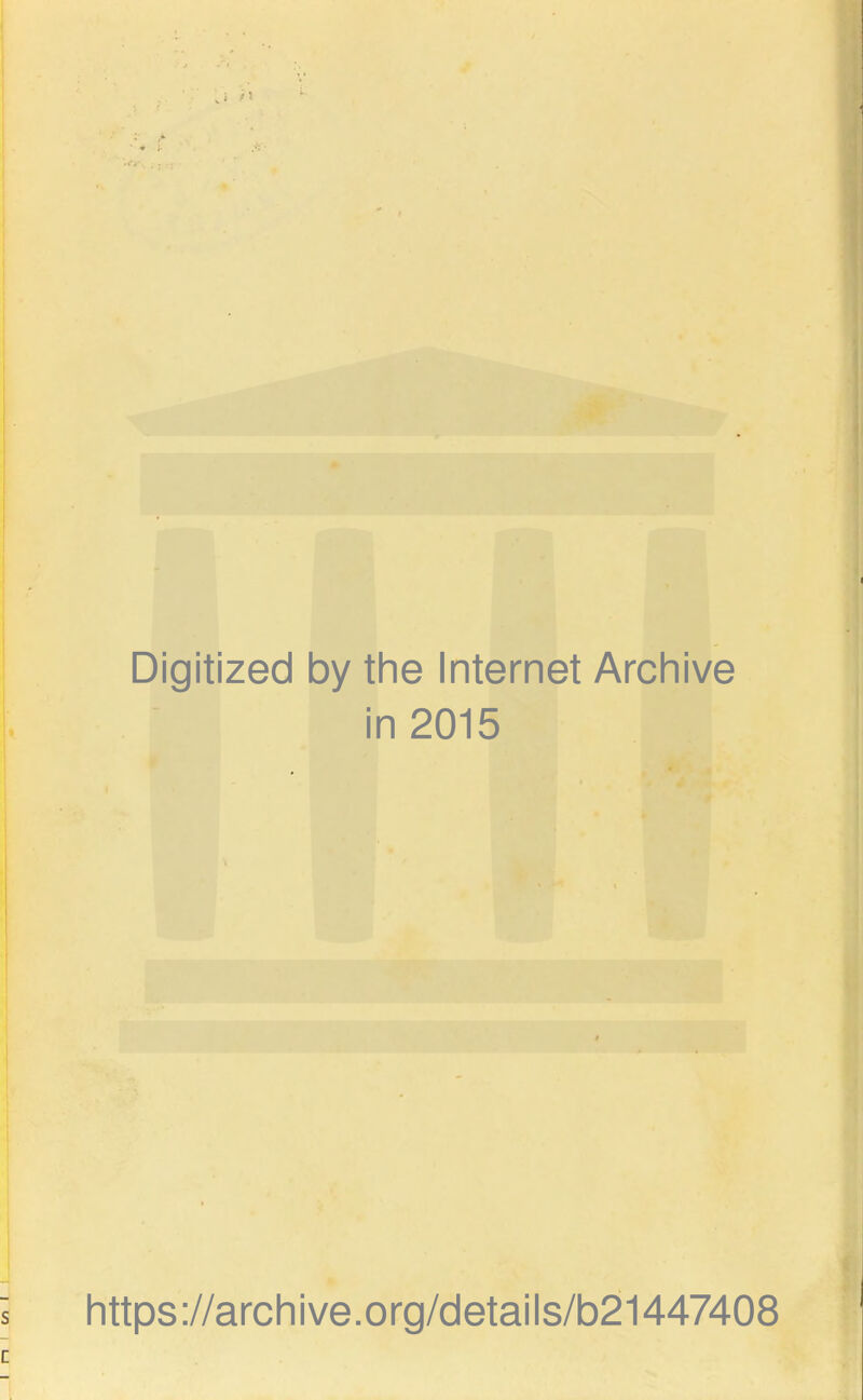 Digitized by the Internet Archive in 2015 https://archive.org/details/b21447408