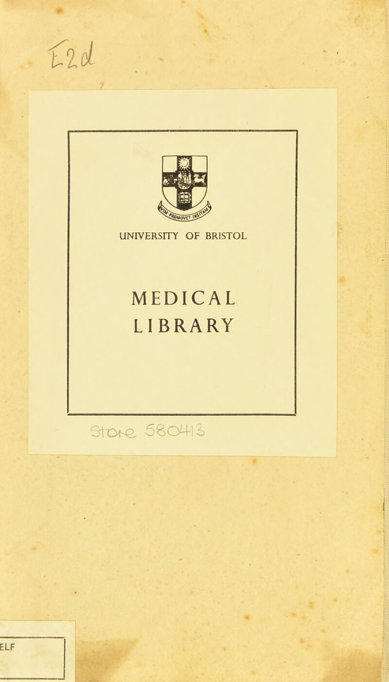 UNIVERSITY OF BRISTOL MEDICAL LIBRARY 58CsM-!6