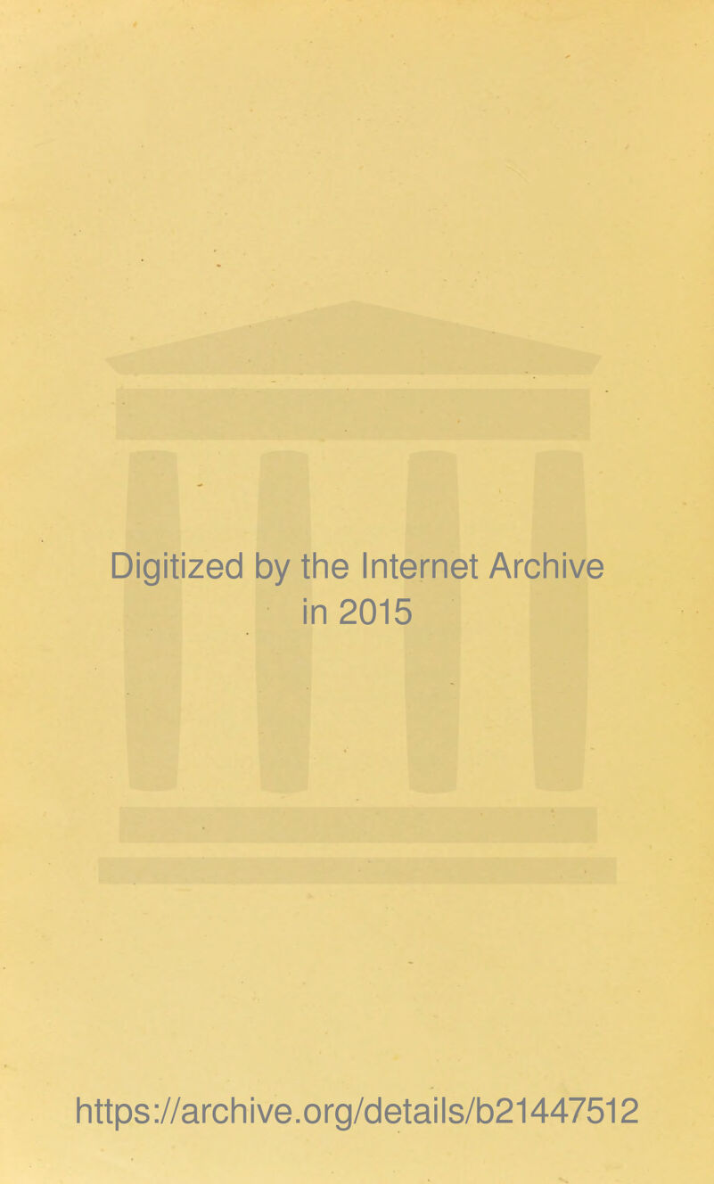 Digitized by the Internet Archive in 2015 https://archive.org/details/b21447512