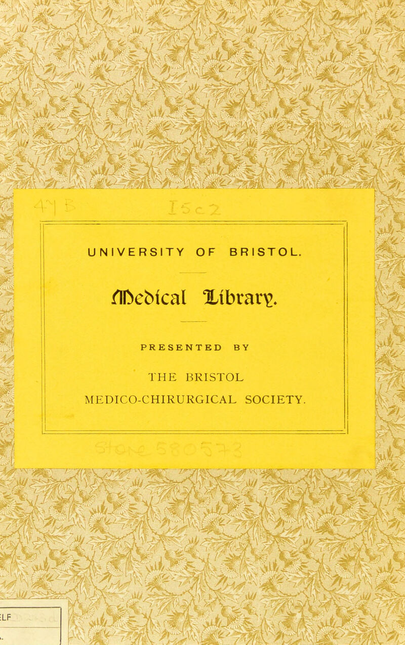 UNIVERSITY OF BRISTOL. PRESENTED BY THE BRISTOL MEDICO-CHIRURGICAL SOCIETY.