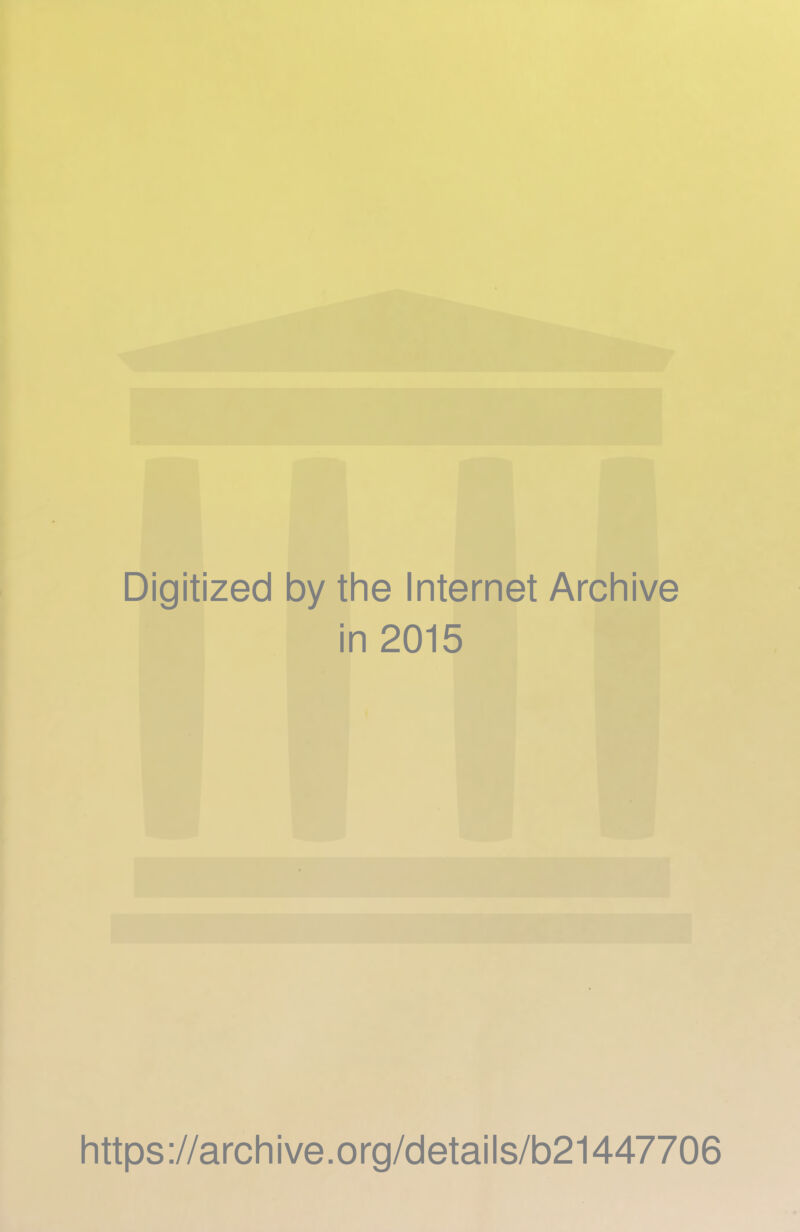 Digitized by the Internet Archive in 2015 Iittps://arcliive.org/details/b21447706