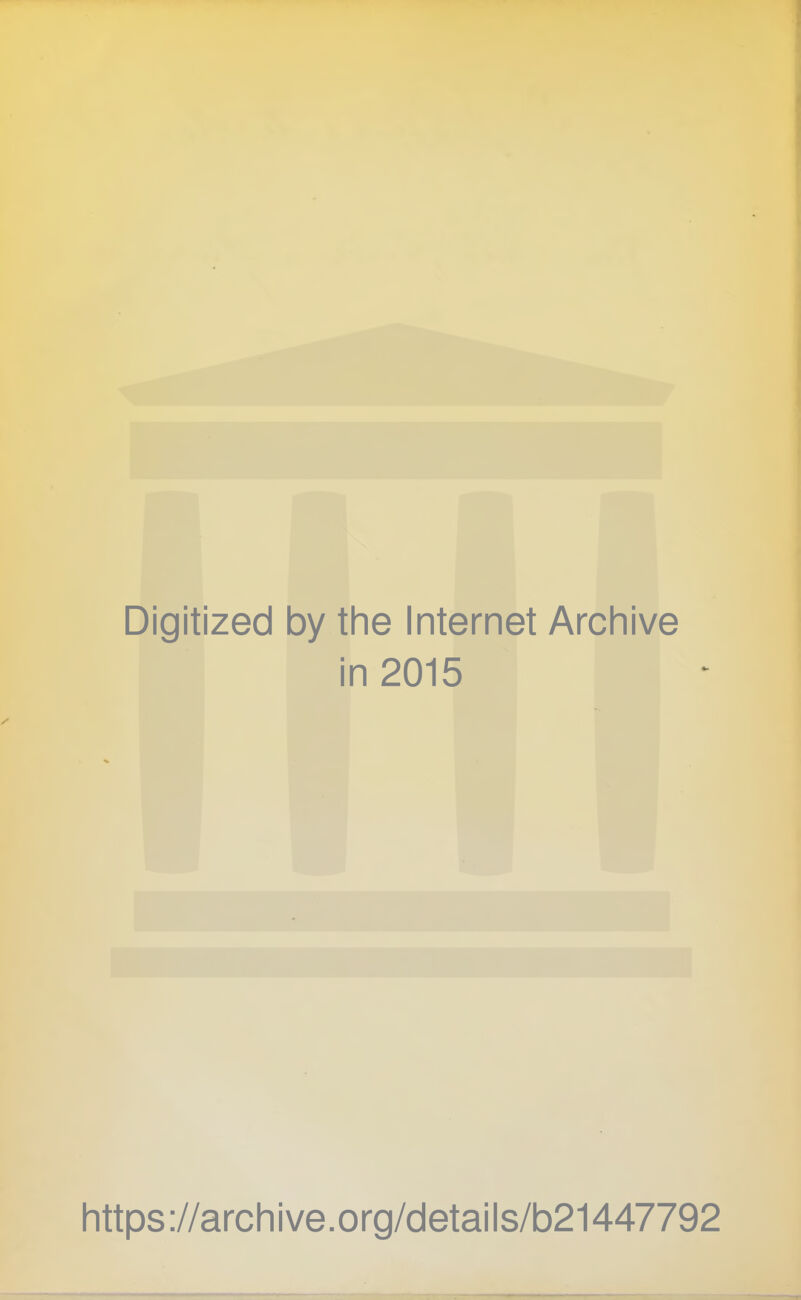Digitized by the Internet Archive in 2015 https://archive.org/details/b21447792