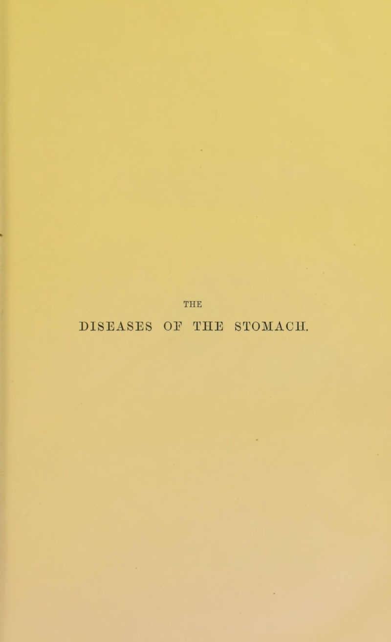 THE DISEASES OE THE STOMACH.