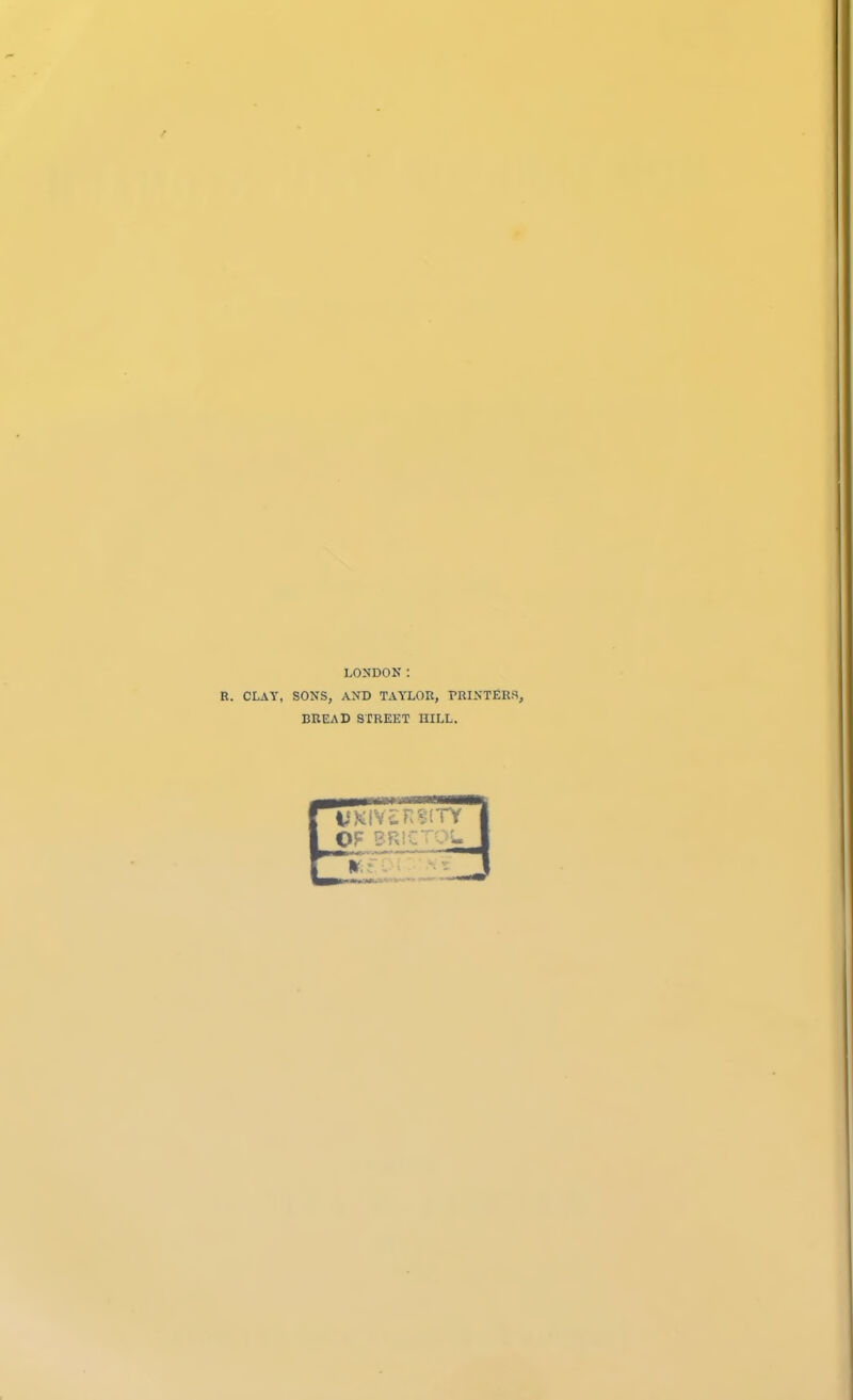 ■ LONDON : K. CLAY, SONS, AND TAYLOK, PRINTERS, BREAD STREET HILL.