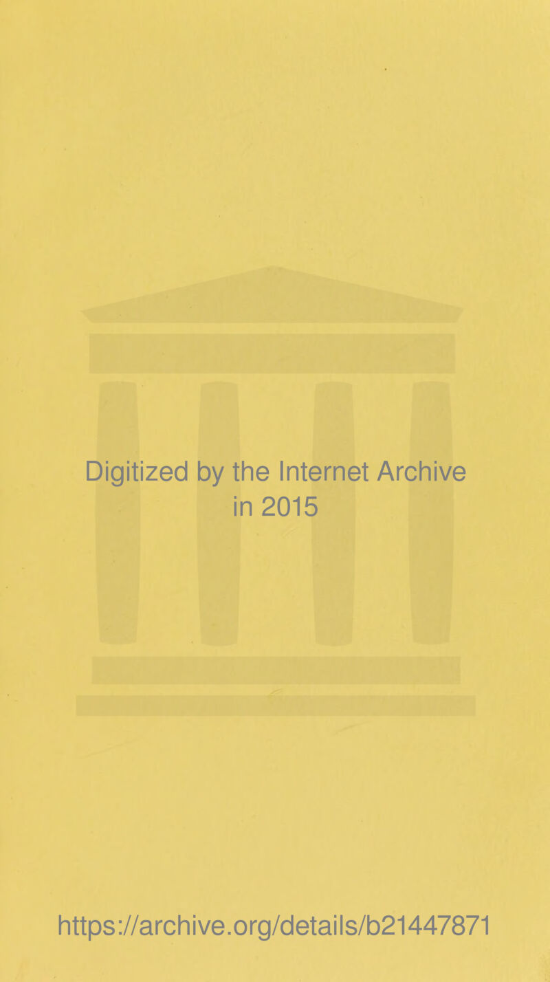 Digitized by the Internet Archive in 2015 https://archive.org/details/b21447871