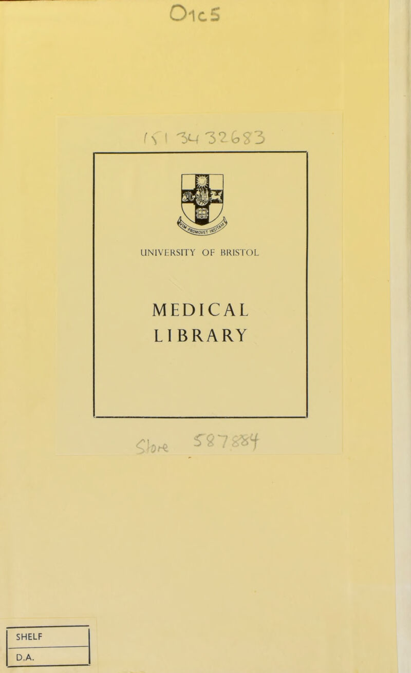 OicS UNIVERSITY OF BRISTOL MEDICAL LIBRARY