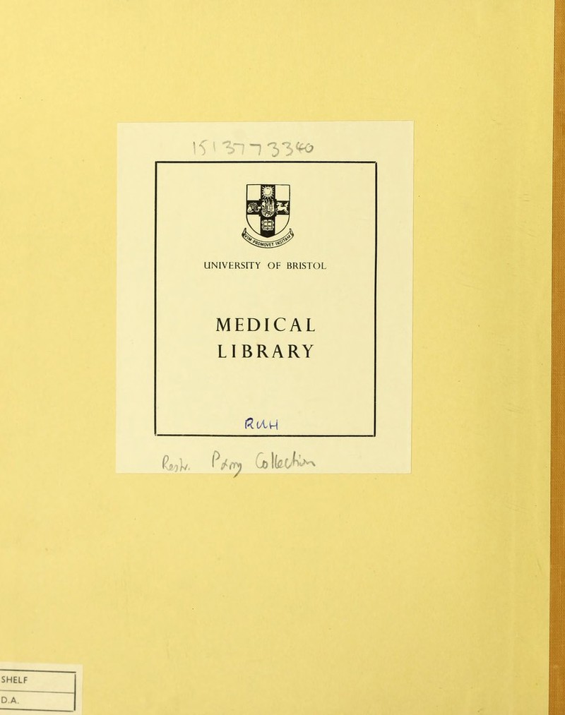 ^55OVETjS^ UNIVERSITY OF BRISTOL MEDICAL LIBRARY l/Cv-i