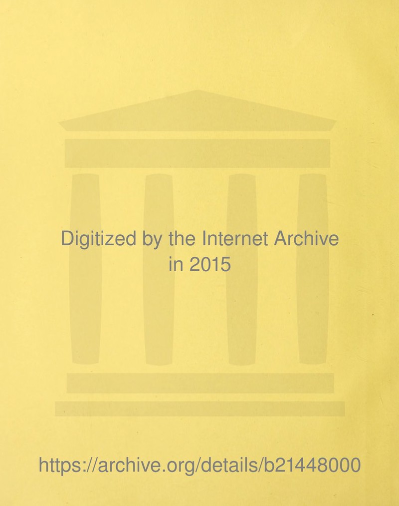 Digitized by the Internet Archive in 2015 https://archive.org/details/b21448000