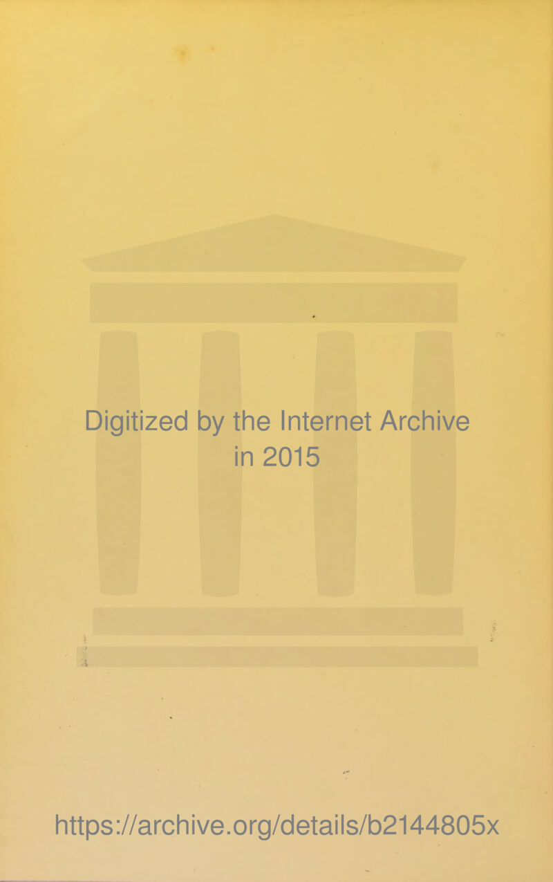 Digitized by the Internet Archive in 2015 https ://arch i ve. o rg/detai Is/b2144805x