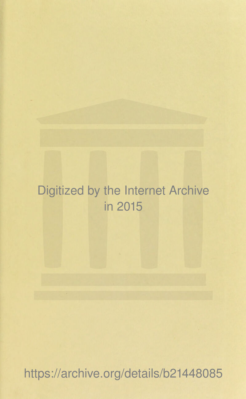 Digitized by the Internet Archive in 2015 https://archive.org/details/b21448085