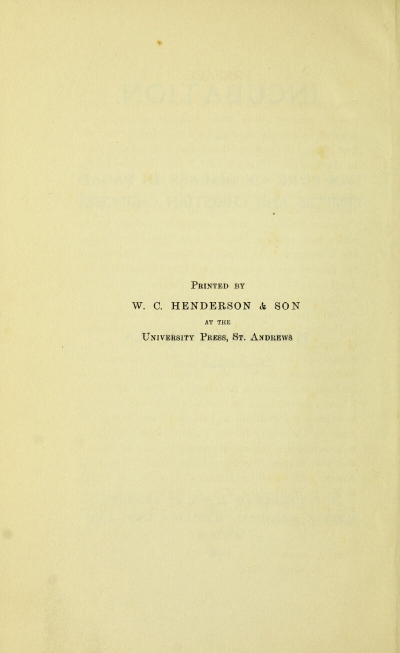 Printed by W. C. HENDERSON «fe SON AT THE University Press, St. xIndrews