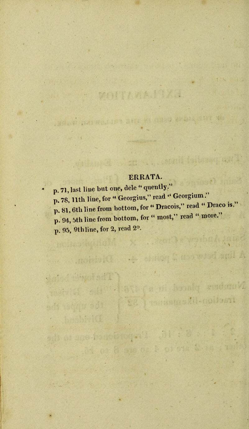 ERRATA, p 71, last line but one, dele  quently. p. 78, nth line, for  Georgius. read Georgium;' p. 81,6th line from bottom, for  Dracois, read  Draco is. p. 94,5th line from bottom, for « most, read  more. p. 95, 9th line, for 2, read 2°.