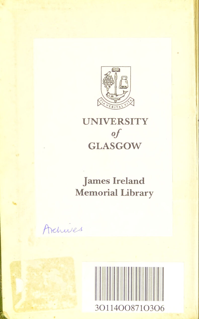 UNIVERSITY of GLASGOW James Ireland Memorial Library 30114008710306