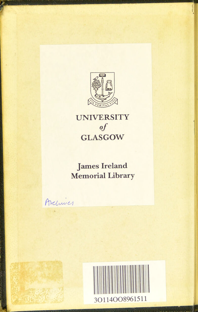 UNIVERSITY of GLASGOW James Ireland Memorial Library III I mill nil Mil llllinilllill! m ■■I 301140 08961511