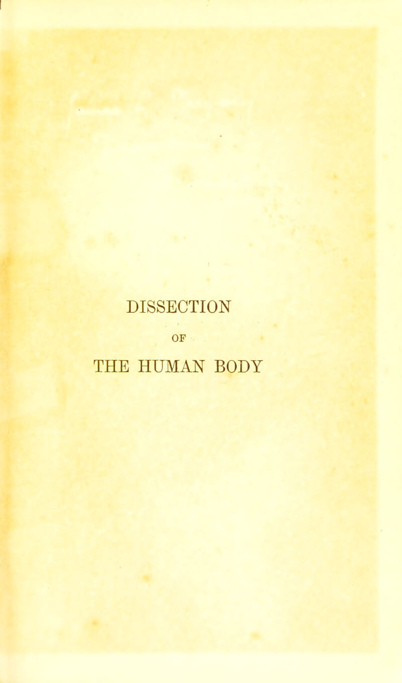 DISSECTION OF THE HUMAN BODY