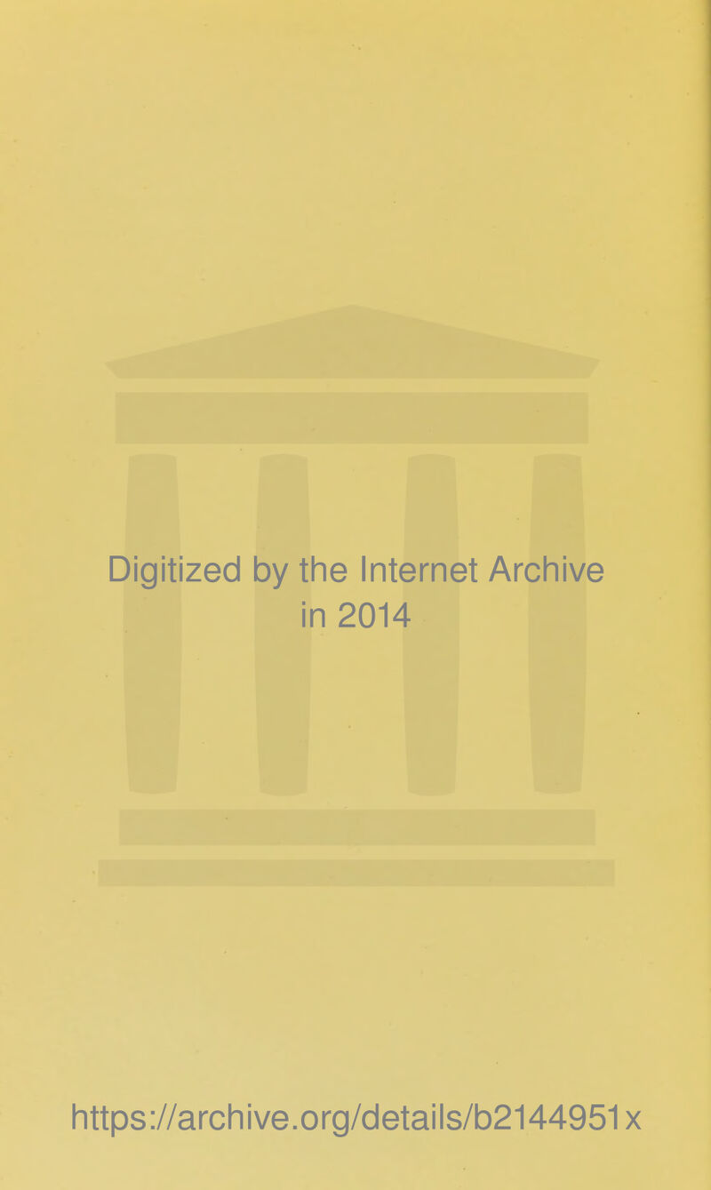 Digitized by the Internet Archive in 2014 https ://arch i ve. o rg/detai Is/b2144951 x