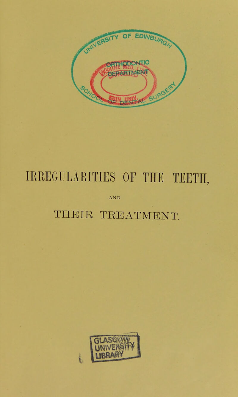 IRREGULARITIES OF THE TEETH, AND THEIR TREATMENT.