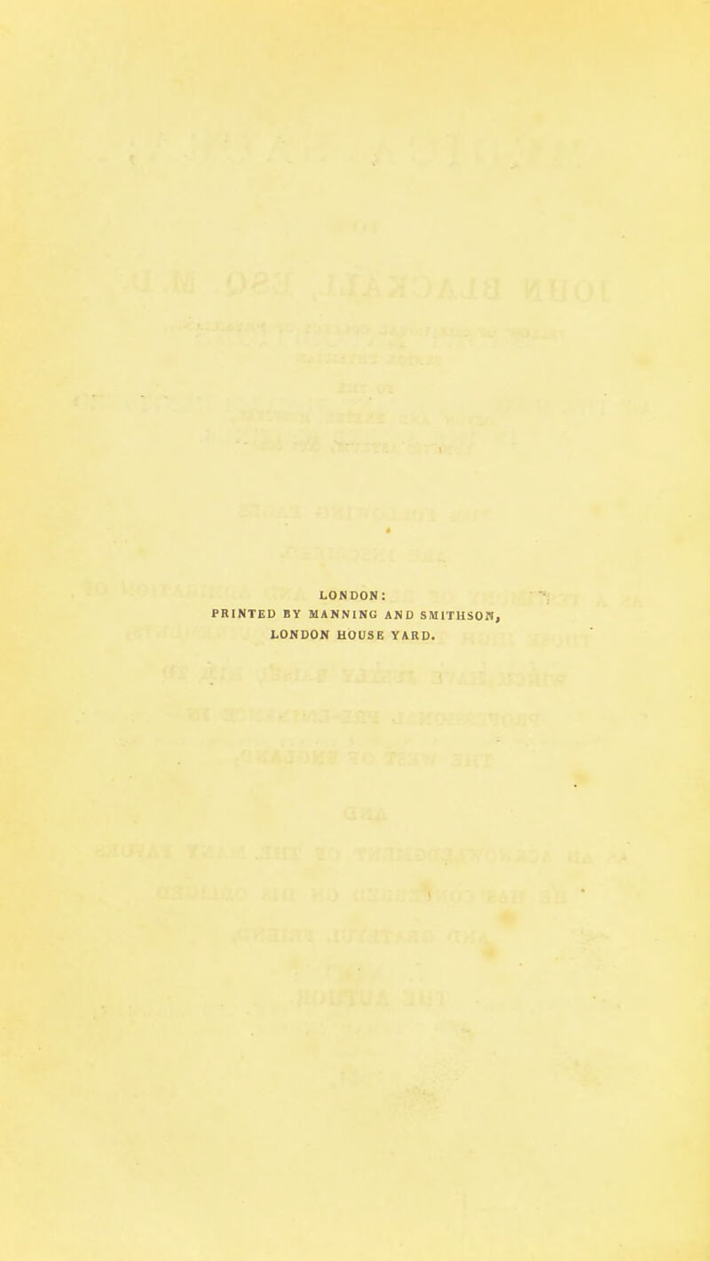 LONDON: PRINTED BY MANNING AND SMITHSON, LONDON HOUSE YARD.