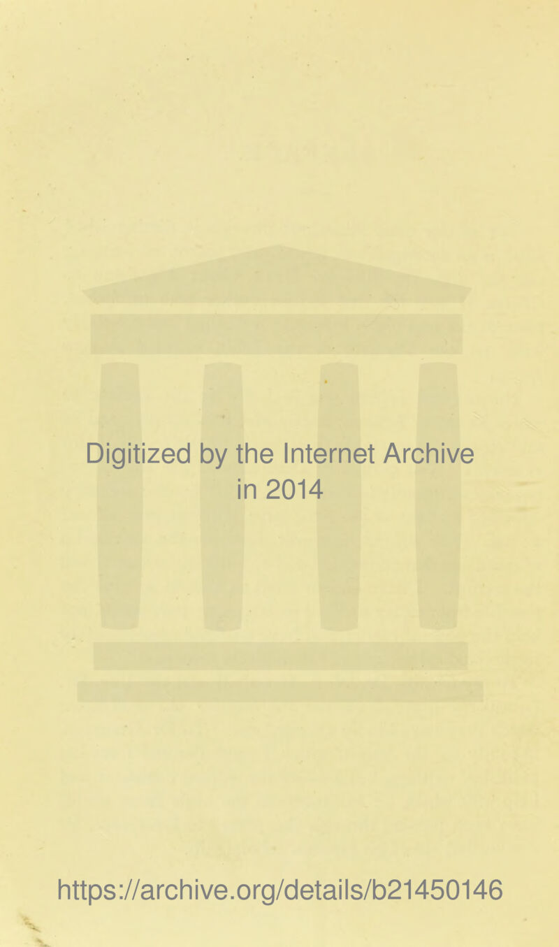 Digitized by the Internet Archive in 2014 https://archive.org/details/b21450146