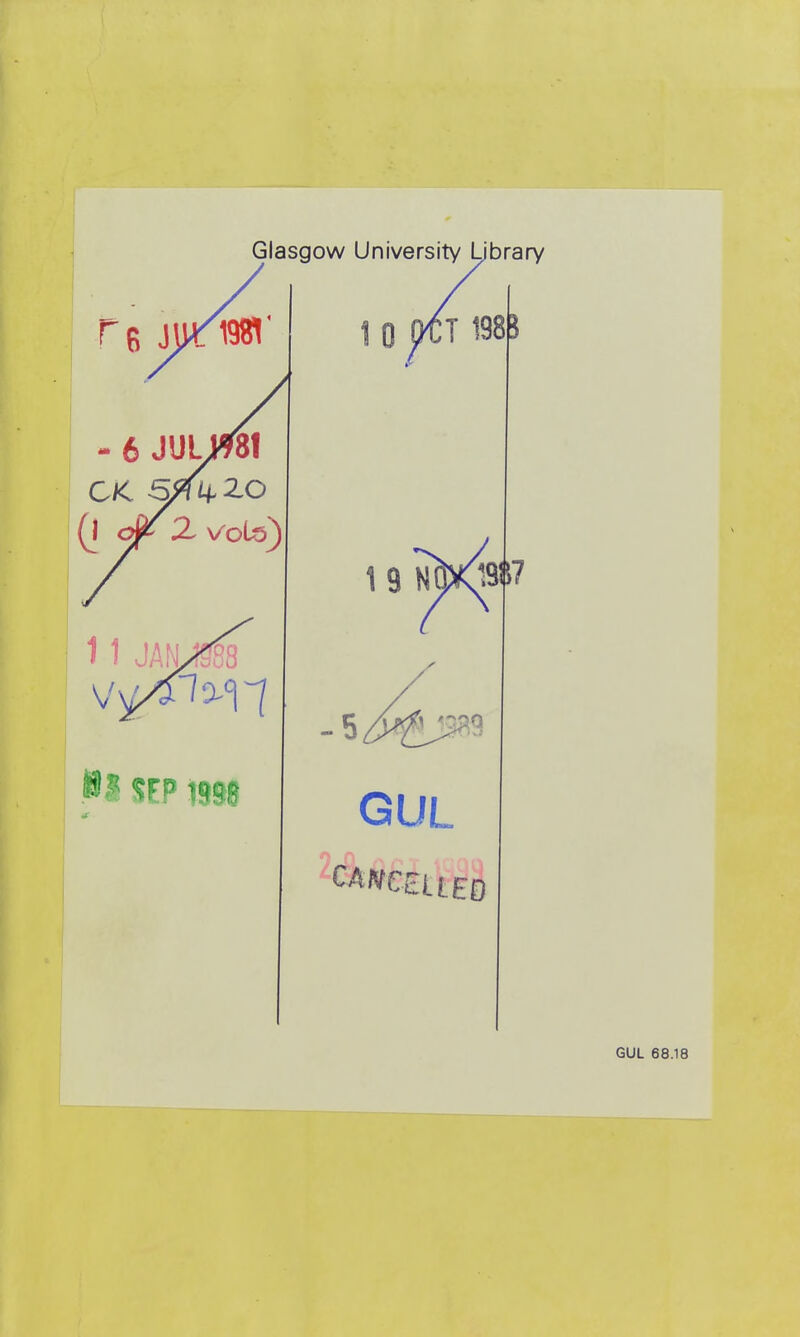 Glasgow University Library - 6 JULW8I (l X V0L5) 11 1 0 (M:T 1985 1 9 N^B^? -5 GUL