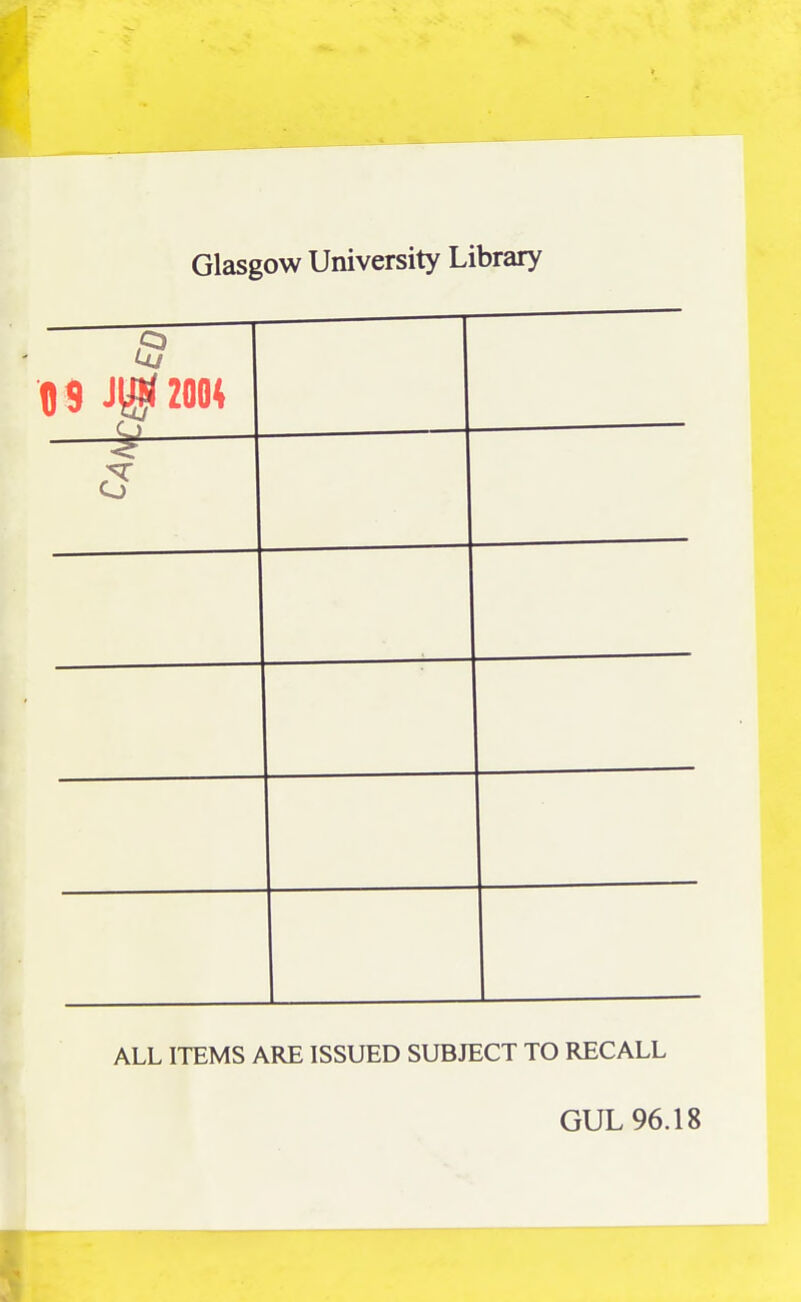 Glasgow University Library 119 i\^im — ALL ITEMS ARE ISSUED SUBJECT TO RECALL GUL 96.18