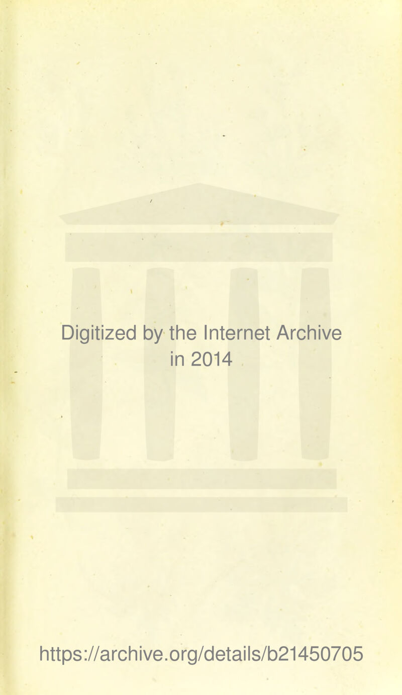 Digitized by the Internet Archive in 2014 https://archive.org/details/b21450705