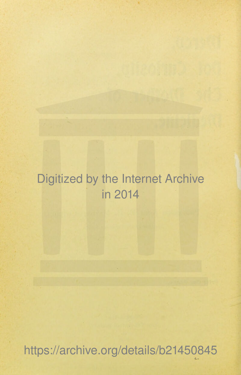 Digitized by the Internet Archive in 2014 https://archive.org/details/b21450845