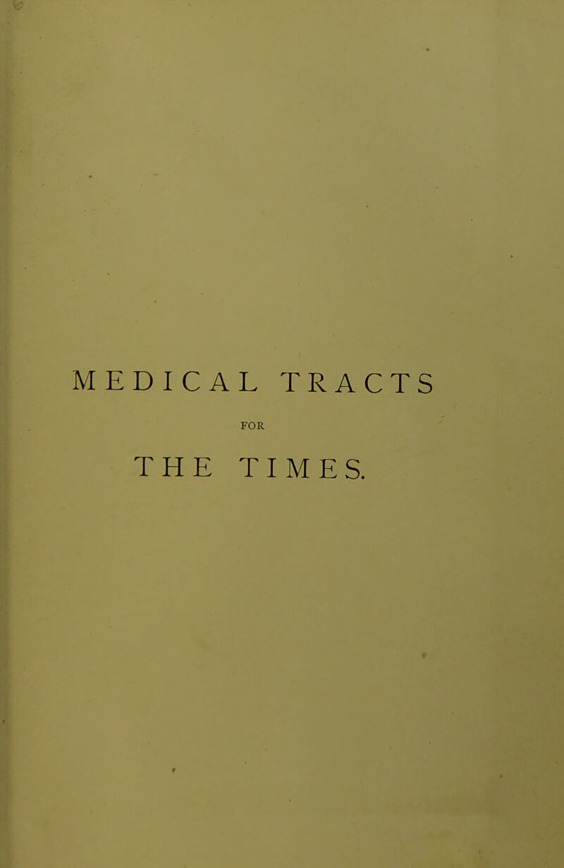 MEDICAL TRACTS FOR THE TIMES.