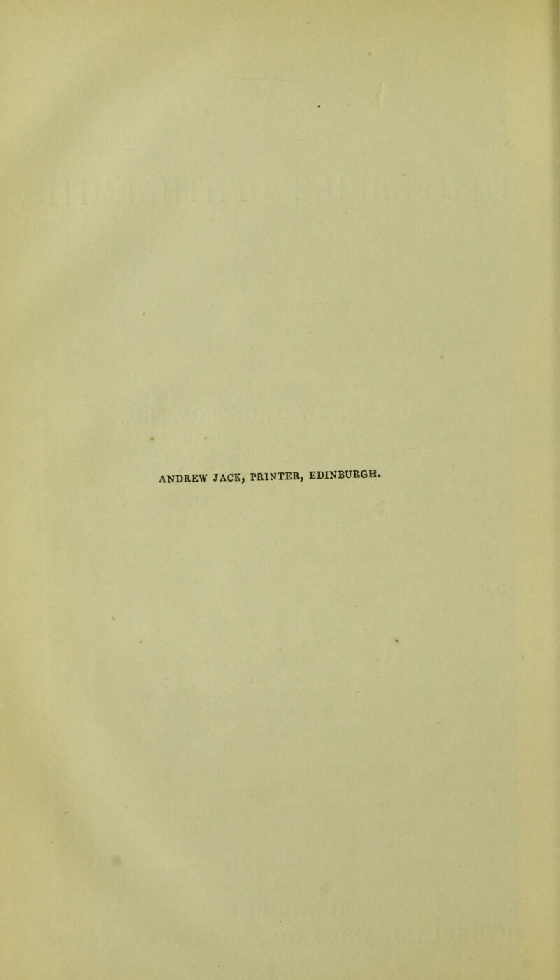ANDREW JACK, PRINTER, EDINBURGH.